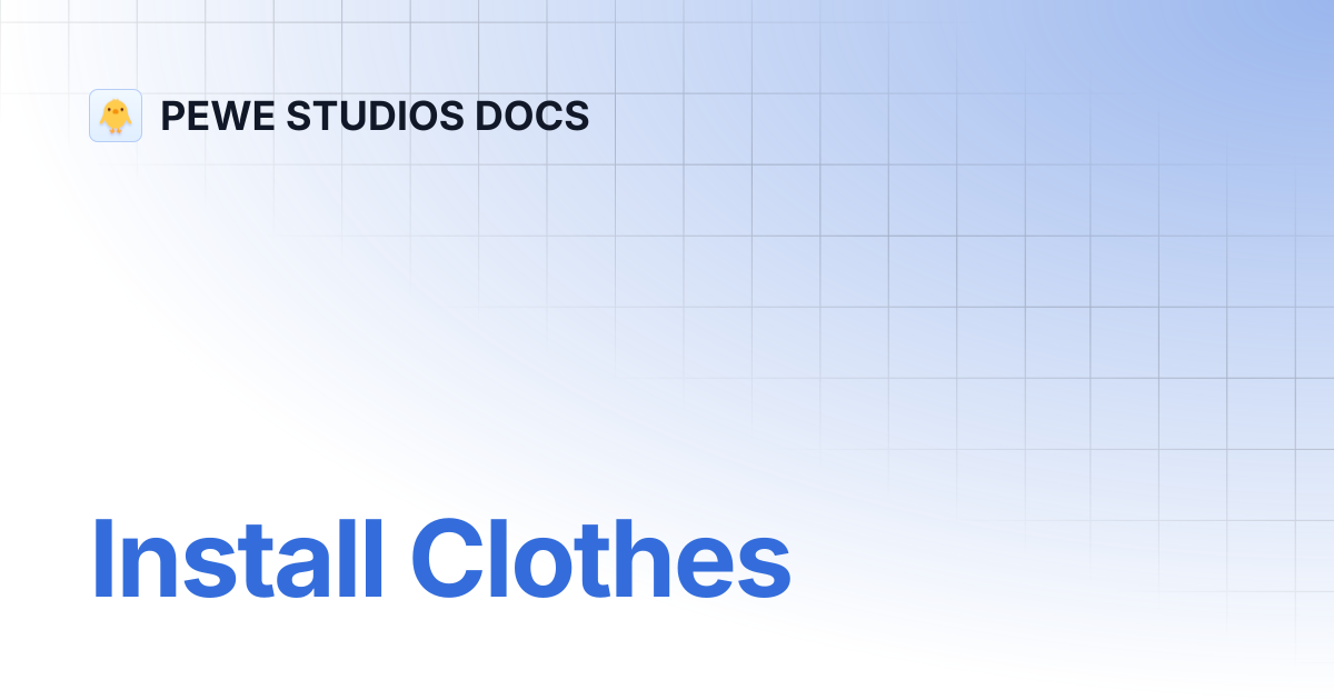 Install Clothes | PEWE STUDIOS DOCS